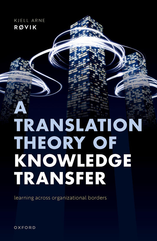 A Translation Theory of Knowledge Transfer: Learning Across Organizational Borders - 4480