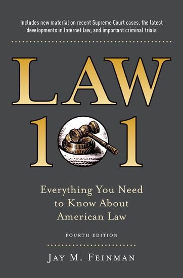 Law 101: Everything You Need to Know About American Law, Fourth Edition