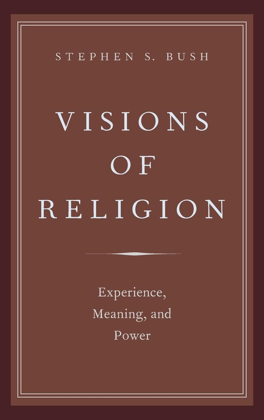 Visions of Religion: Experience, Meaning, and Power (AAR Reflection and Theory in the Study of Religion) - 1894