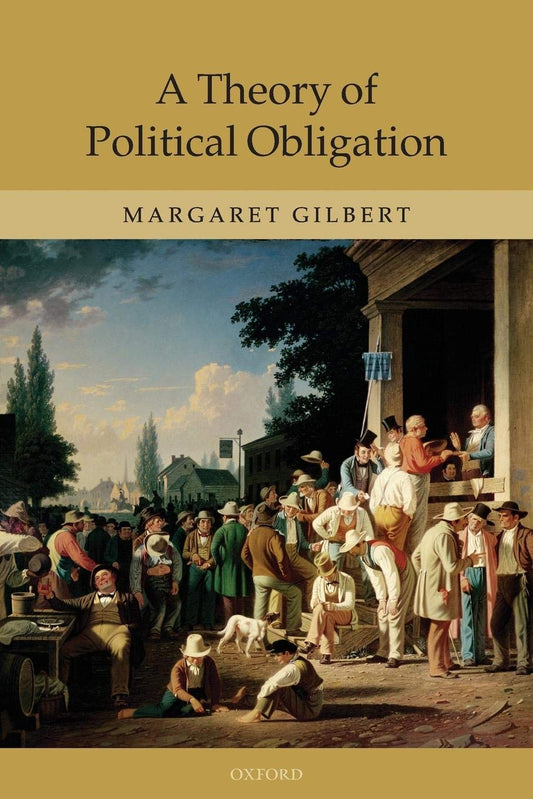 A Theory of Political Obligation: Membership, Commitment, and the Bonds of Society - 5396