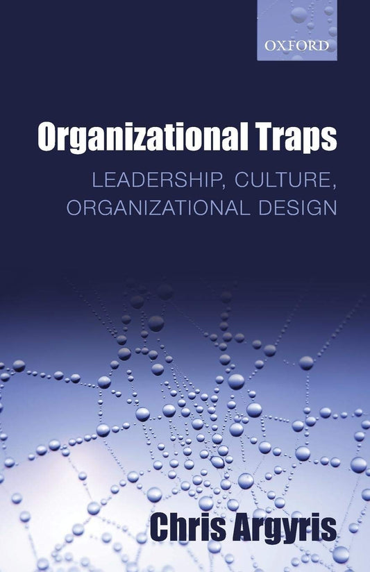 ORGANIZATIONAL TRAPS:LEADERSHIP, CULTURE, ORGANIZATIONAL DESIGN PAPER: Leadership, Culture, Organizational Design