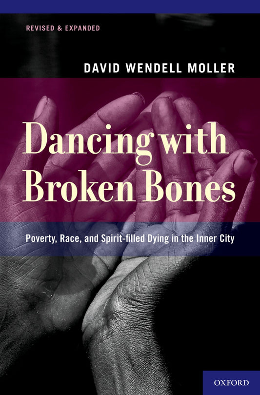 Dancing with Broken Bones: Poverty, Race, and Spirit-filled Dying in the Inner City - 2573