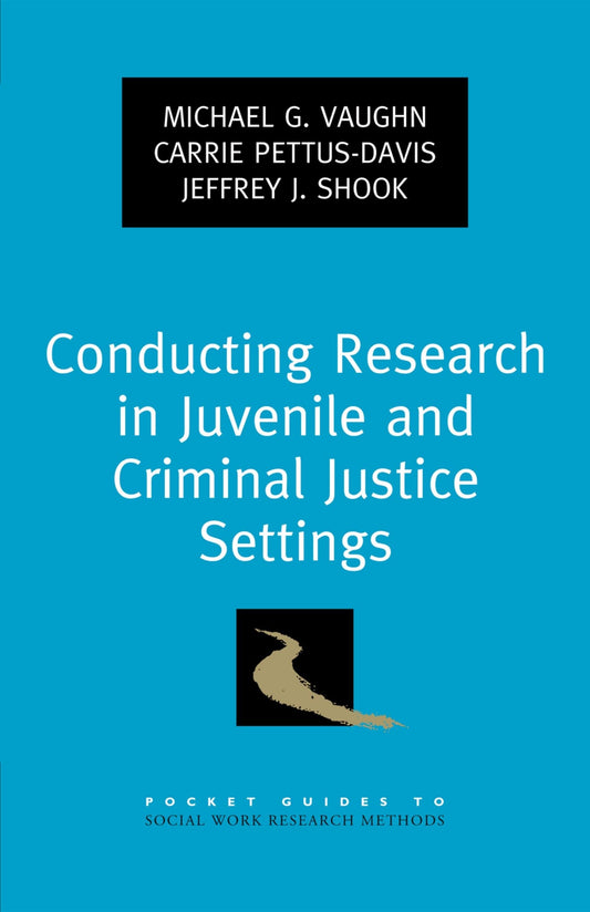 Conducting Research in Juvenile and Criminal Justice Settings (Pocket Guide to Social Work Research Methods)