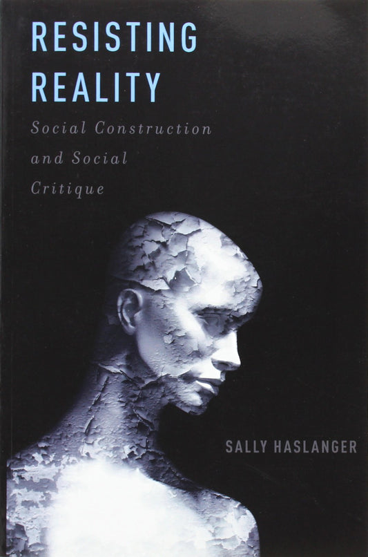 Resisting Reality: Social Construction and Social Critique - 5618
