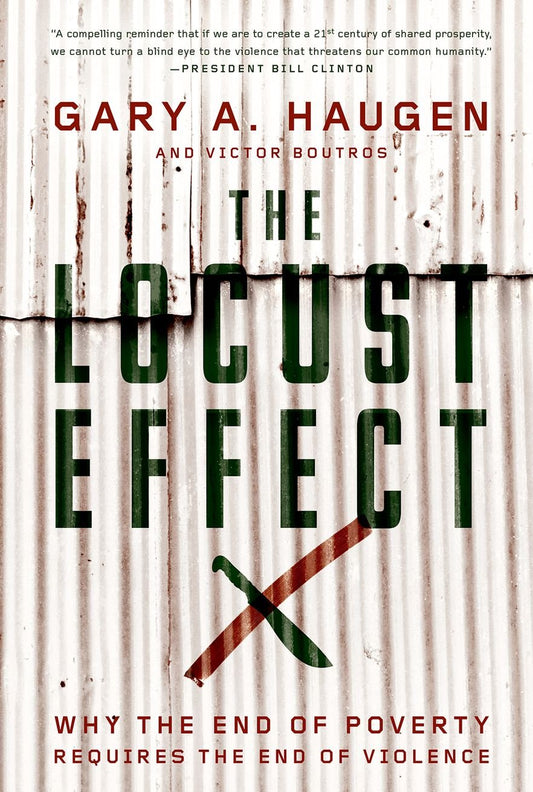 The Locust Effect: Why the End of Poverty Requires the End of Violence