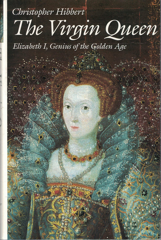 The Virgin Queen: Elizabeth I, Genius Of The Golden Age