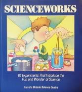 Scienceworks: 65 Experiments That Introduce The Fun And Wonder Of Science