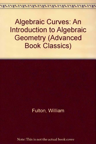 Algebraic Curves: An Introduction to Algebraic Geometry (Advanced Book Classics)