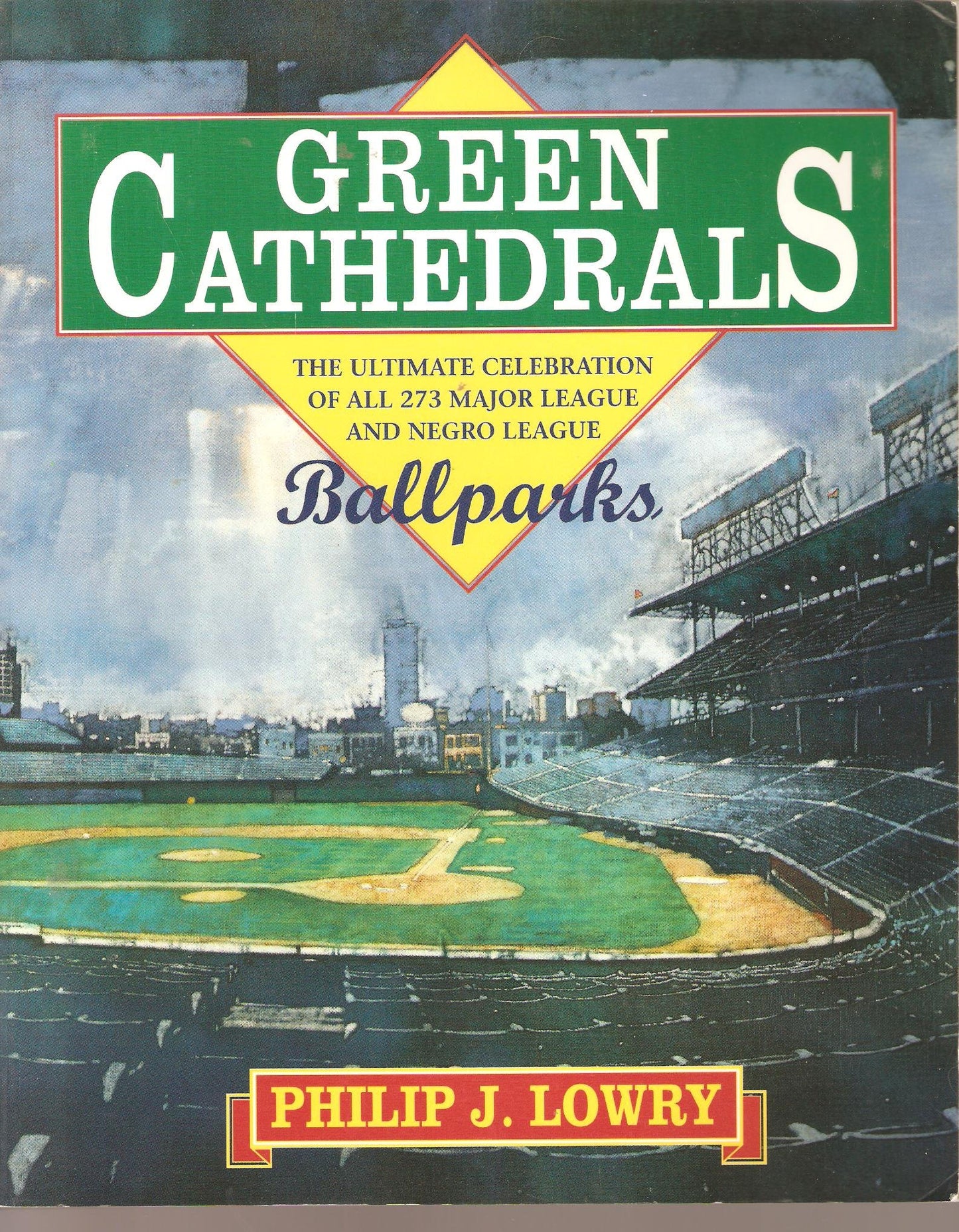 Green Cathedrals: The Ultimate Celebrations of All 273 Major League and Negro League Ballparks Past and Present