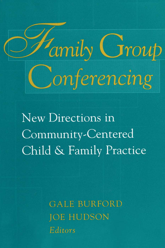 Family Group Conferencing: New Directions in Community-Centered Child and Family Practice (Modern Applications of Social Work) - 5608