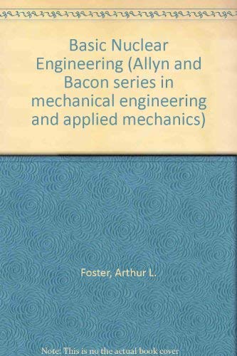 Basic nuclear engineering (Allyn and Bacon series in mechanical engineering and applied mechanics) - 6773