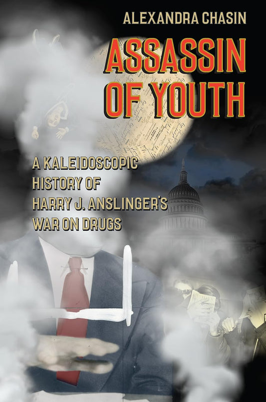 Assassin of Youth: A Kaleidoscopic History of Harry J. Anslinger’s War on Drugs - 5376