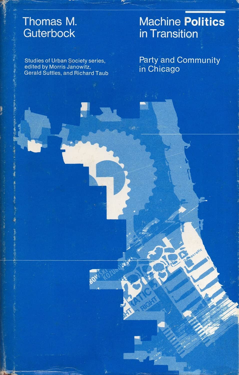 Machine Politics in Transition: Party and Community in Chicago (Studies of Urban Society)