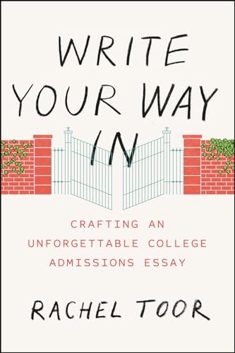 Write Your Way In: Crafting an Unforgettable College Admissions Essay (Chicago Guides to Writing, Editing, and Publishing)