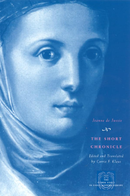 The Short Chronicle: A Poor Clare's Account of the Reformation of Geneva (The Other Voice in Early Modern Europe)