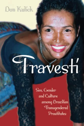 Travesti: Sex, Gender, and Culture among Brazilian Transgendered Prostitutes (Worlds of Desire: The Chicago Series on Sexuality, Gender, and Culture) - 8700