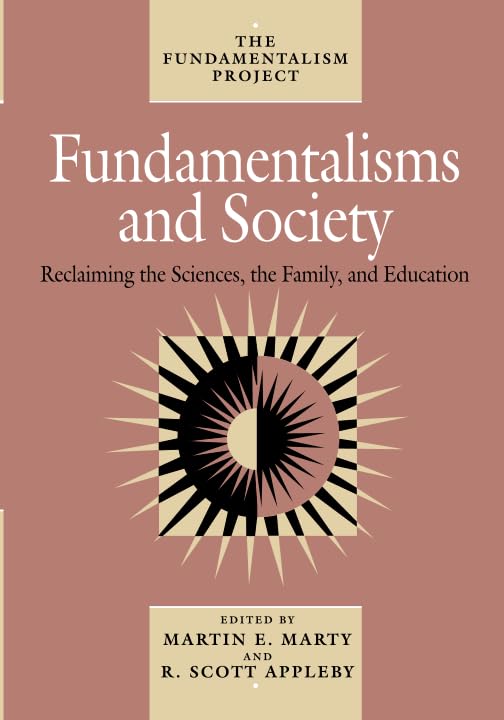 Fundamentalisms and Society: Reclaiming the Sciences, the Family, and Education (Volume 2) (The Fundamentalism Project) - 3811