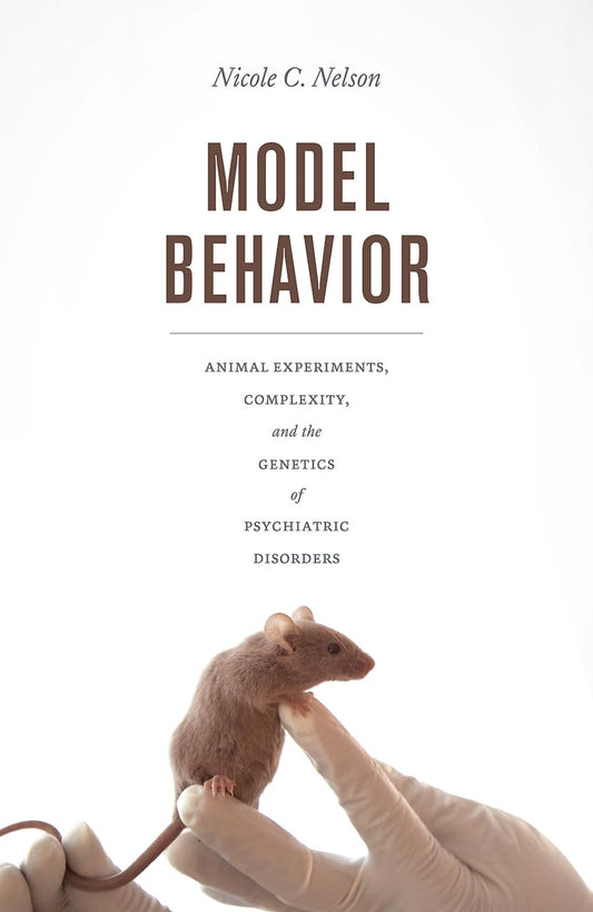 Model Behavior: Animal Experiments, Complexity, and the Genetics of Psychiatric Disorders - 6041