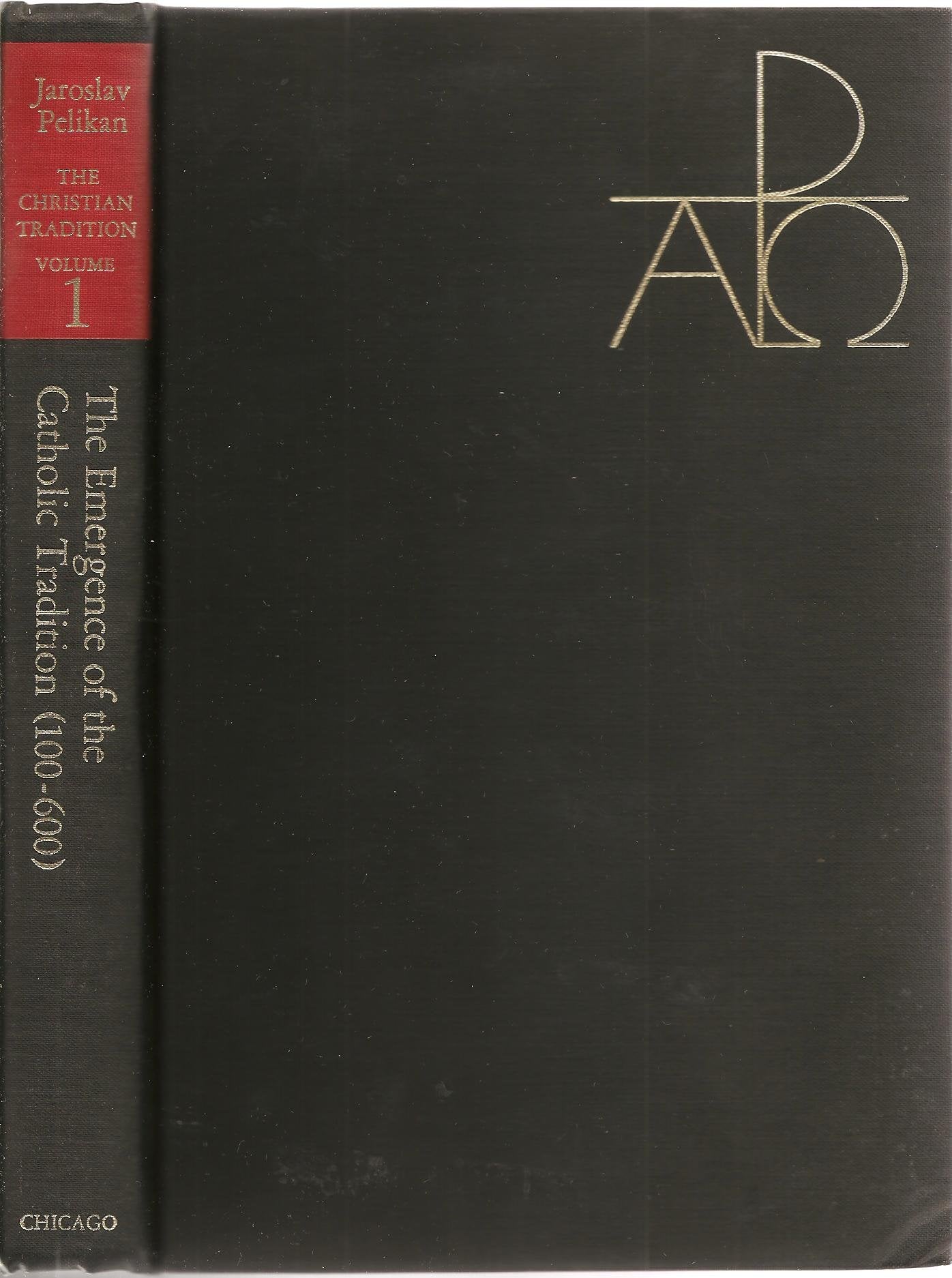 The Christian Tradition: A History of the Development of Doctrine, Vol. 1: The Emergence of the Catholic Tradition (100-600)