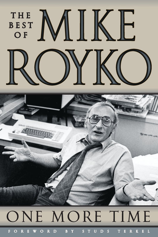 One More Time: The Best of Mike Royko - 8171