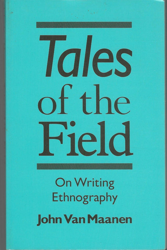 Tales of the Field: On Writing Ethnography (Chicago Guides to Writing, Editing, and Publishing)