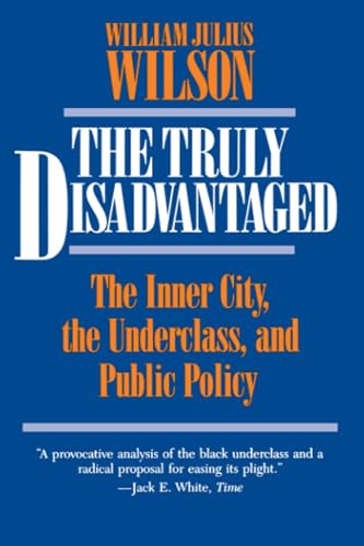 The Truly Disadvantaged: The Inner City, the Underclass, and Public Policy