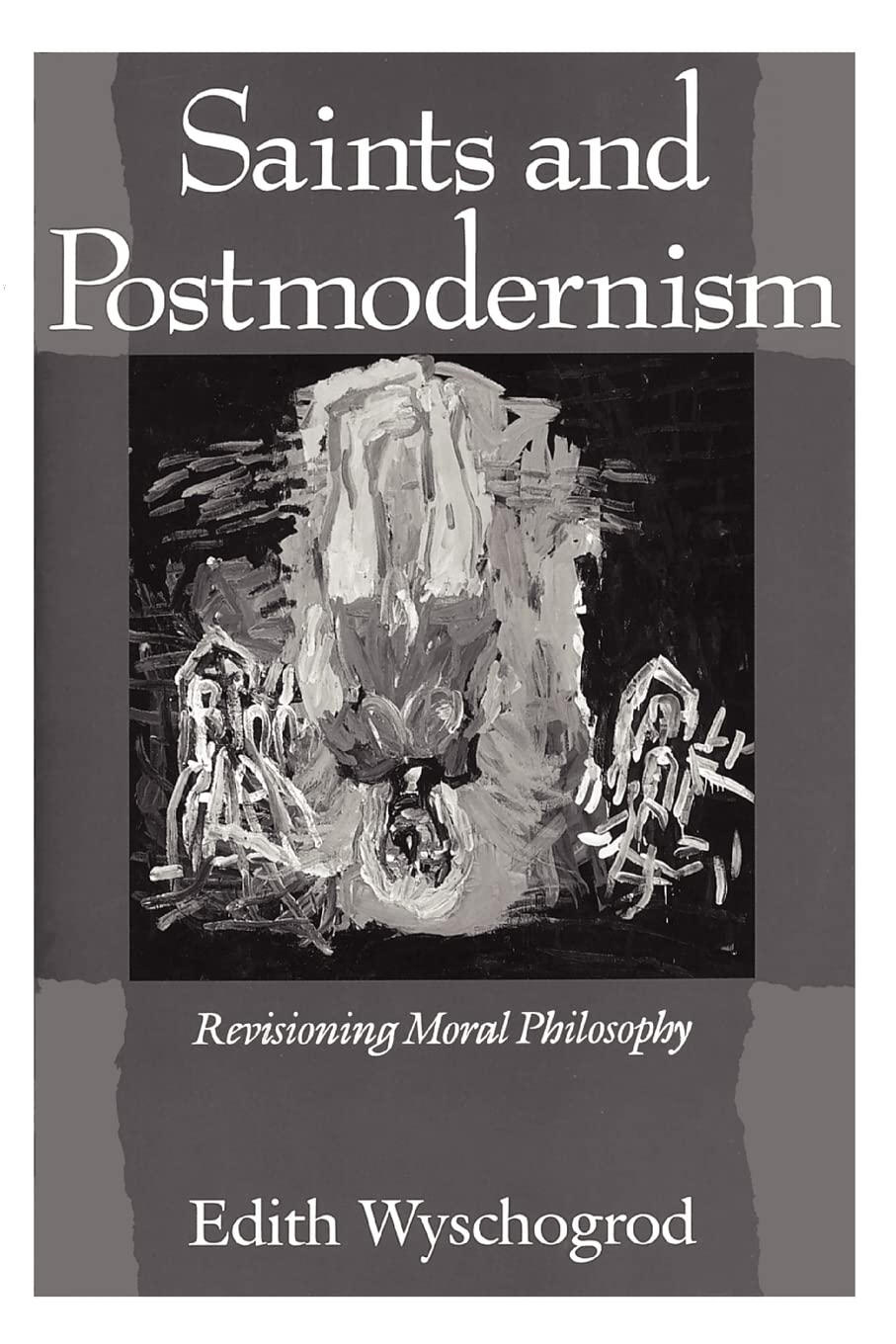 Saints and Postmodernism: Revisioning Moral Philosophy (Religion and Postmodernism)