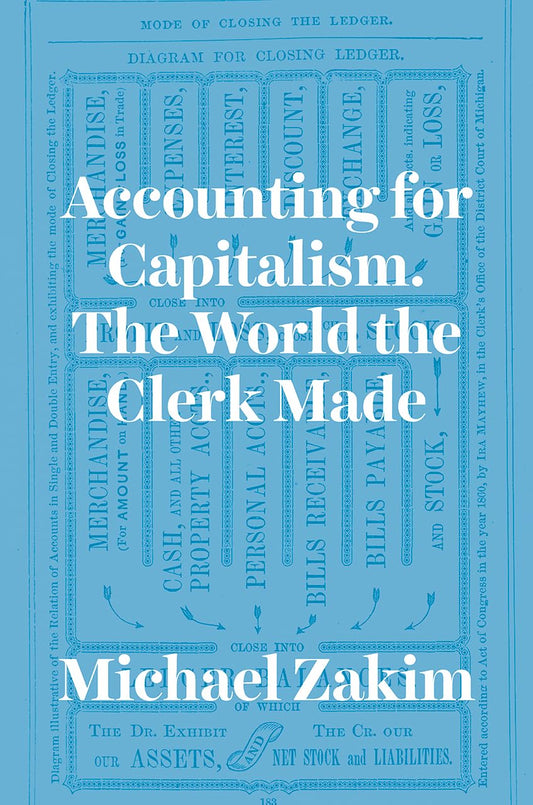 Accounting for Capitalism: The World the Clerk Made - 8386