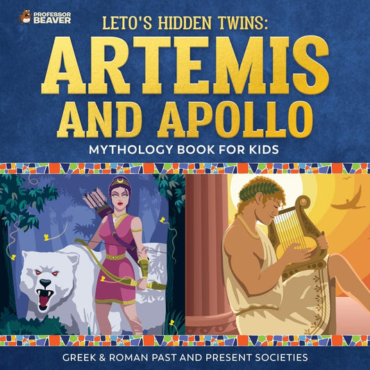 Leto's Hidden Twins: Artemis and Apollo - Mythology Book for Kids |Greek & Roman Past and Present Societies - 8511