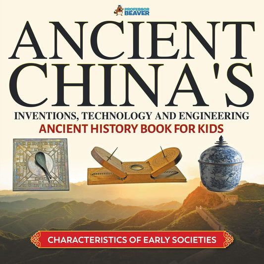 Ancient China's Inventions, Technology and Engineering - Ancient History Book for Kids | Characteristics of Early Societies - 7540
