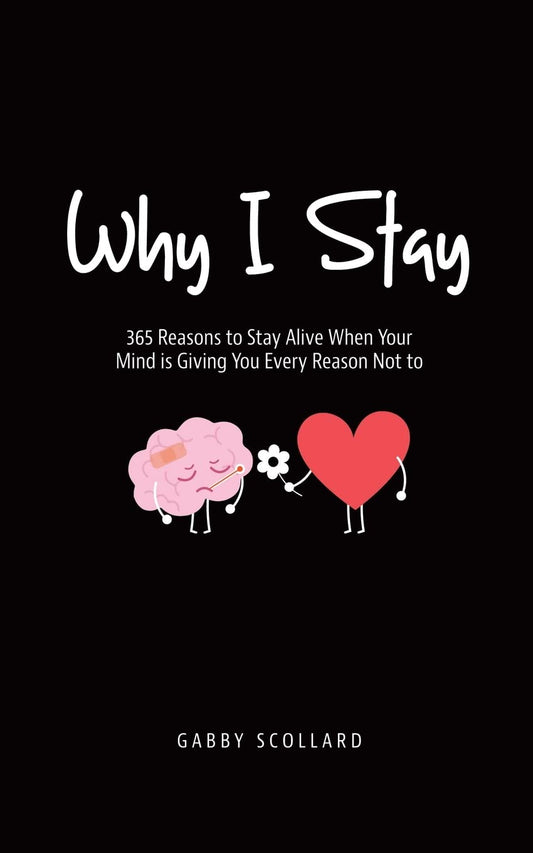 Why I Stay: 365 Reasons to Stay Alive When Your Mind is Giving You Every Reason Not to - 2474