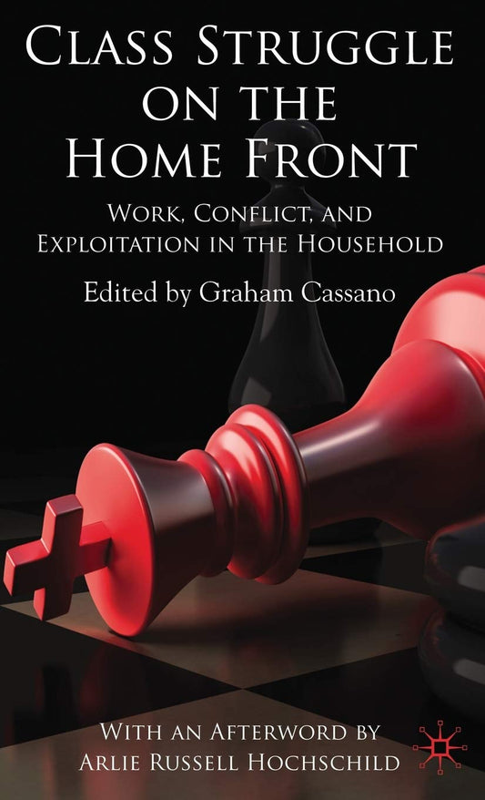 Class Struggle on the Home Front: Work, Conflict, and Exploitation in the Household - 8761