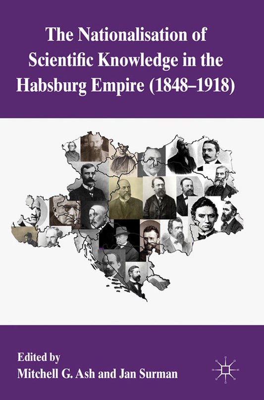 The Nationalization of Scientific Knowledge in the Habsburg Empire, 1848-1918 - 218