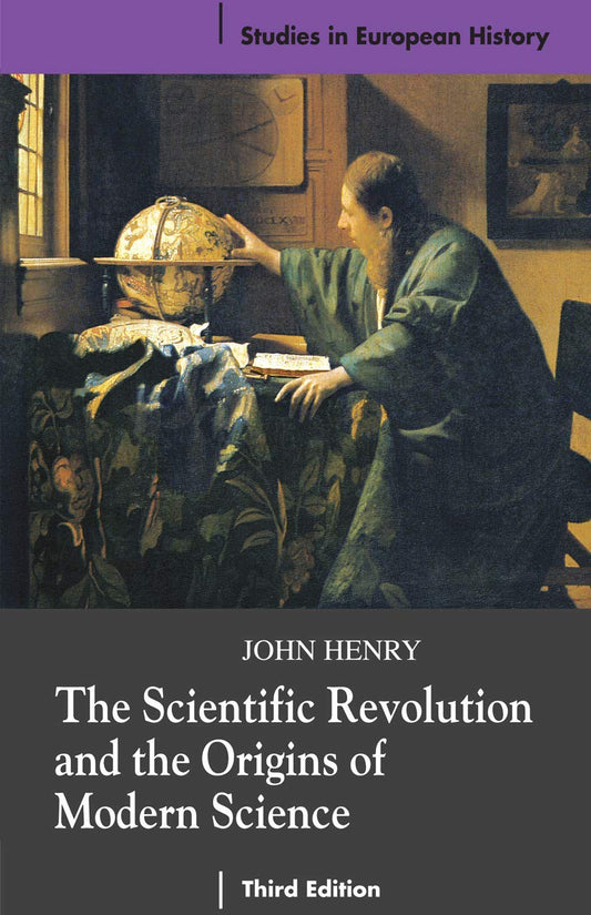The Scientific Revolution and the Origins of Modern Science (Studies in European History)