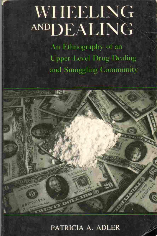 Wheeling and Dealing: an Ethnography of an Upper Level Drug Dealing and Smuggling Community