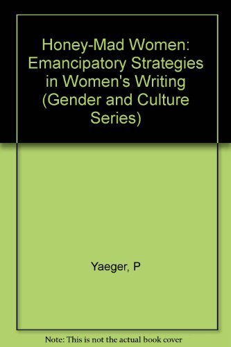 Honey-Mad Women: Emancipatory Strategies in Women's Writing (Gender and Culture)