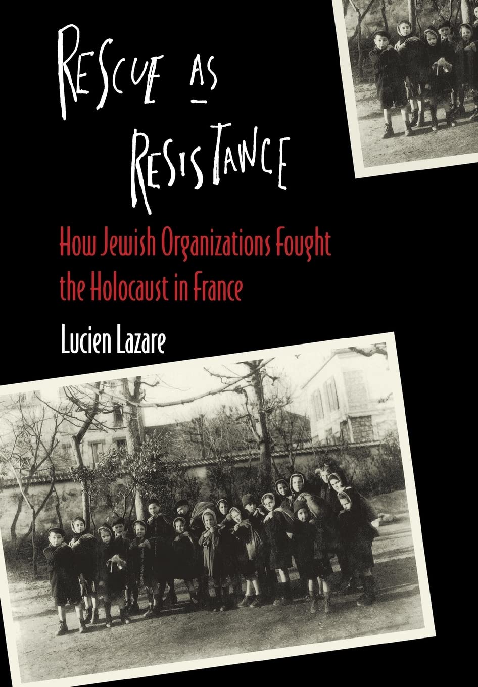 Rescue as Resistance: How Jewish Organization Fought the Holocaust in France