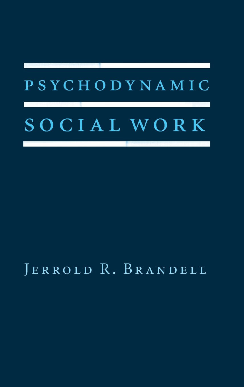 Psychodynamic Social Work (Foundations of Social Work Knowledge Series) - 453