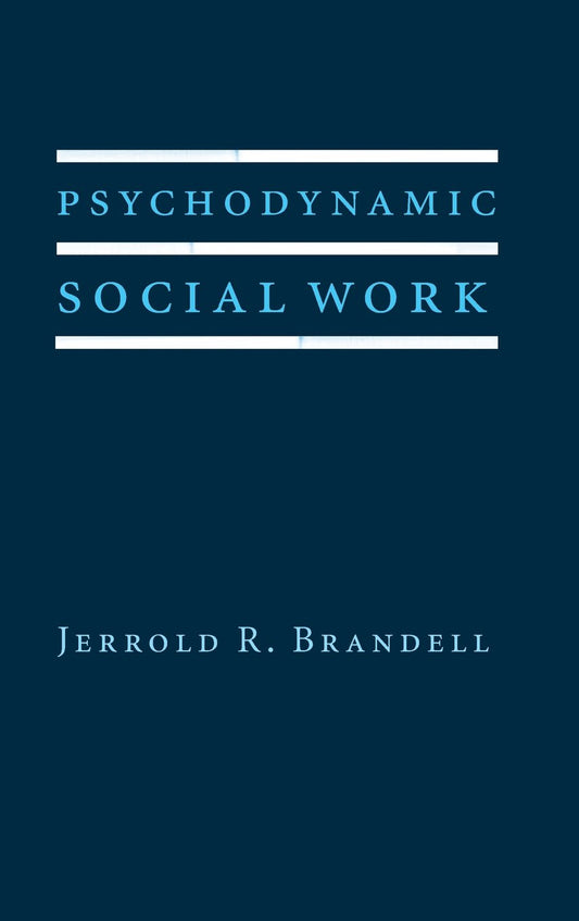 Psychodynamic Social Work (Foundations of Social Work Knowledge Series) - 453