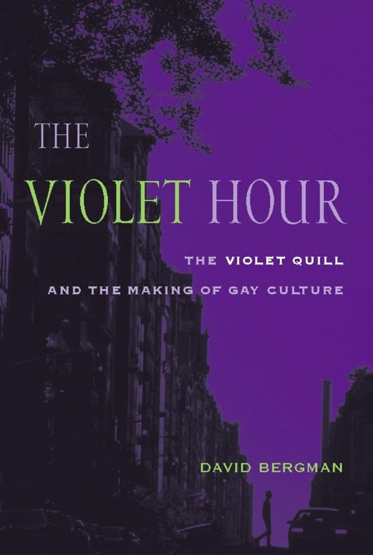 The Violet Hour: The Violet Quill and the Making of Gay Culture (Between Men-Between Women: Lesbian and Gay Studies) - 7806