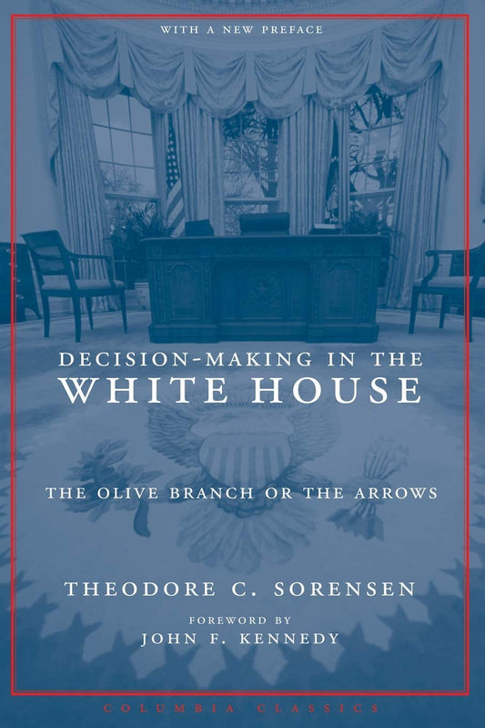 Decision-Making in the White House: The Olive Branch or the Arrows (Columbia Classics (Paperback))