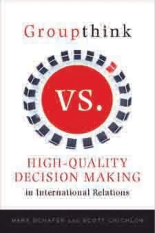 Groupthink Versus High-Quality Decision Making in International Relations