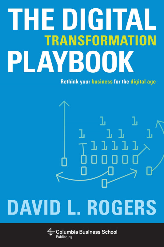 The Digital Transformation Playbook: Rethink Your Business for the Digital Age (Columbia Business School Publishing) - 1689