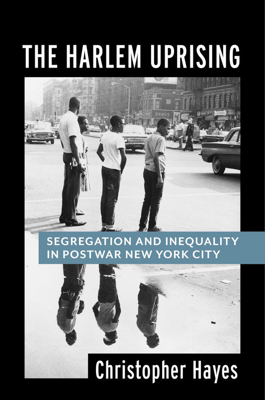 The Harlem Uprising: Segregation and Inequality in Postwar New York City - 5015