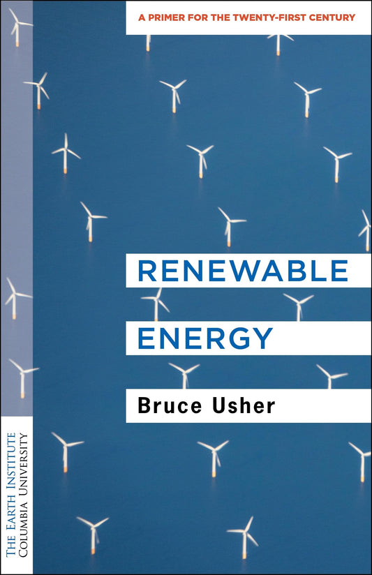 Renewable Energy: A Primer for the Twenty-First Century (Columbia University Earth Institute Sustainability Primers) - 4709