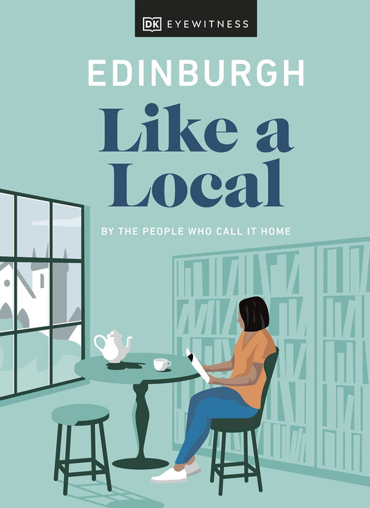 Edinburgh Like a Local: By the people who call it home (Local Travel Guide)