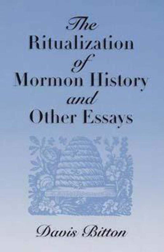 The Ritualization of Mormon History and Other Essays - 4244