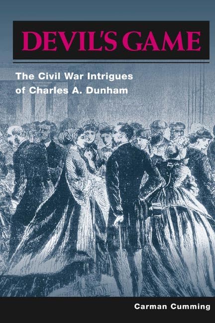 Devil's Game: The Civil War Intrigues of Charles A. Dunham - 188