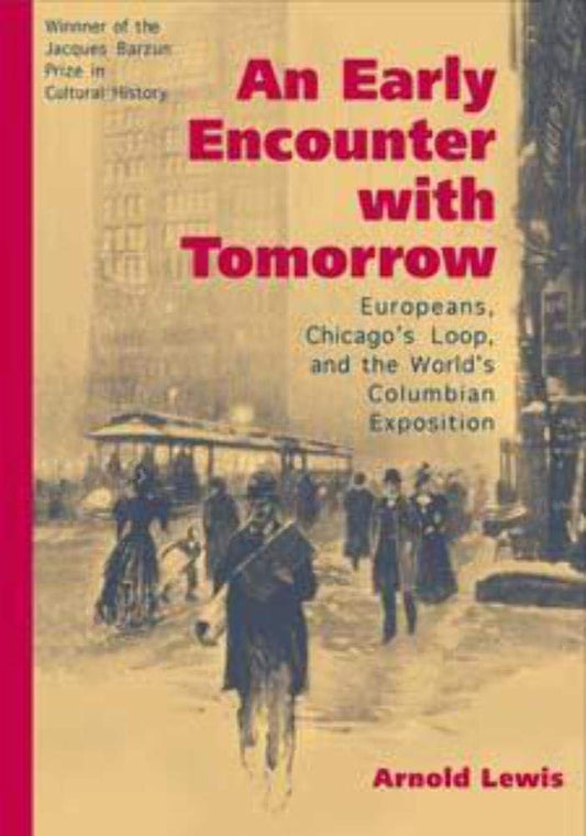 An Early Encounter with Tomorrow: Europeans, Chicago's Loop, and the World's Columbian Exposition