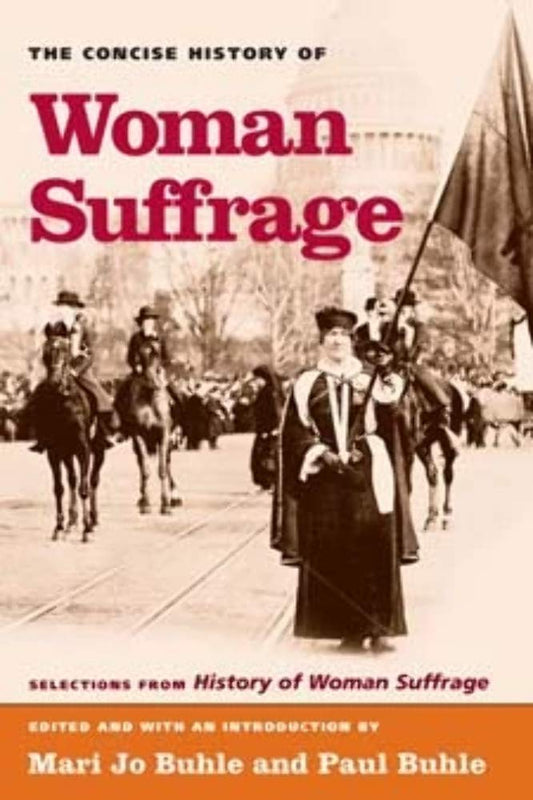The Concise History of Woman Suffrage: Selections from History of Woman Suffrage, by Elizabeth Cady Stanton, Susan B. Anthony, Matilda Joslyn Gage, and the National American Woman Suffrage Association - 4747